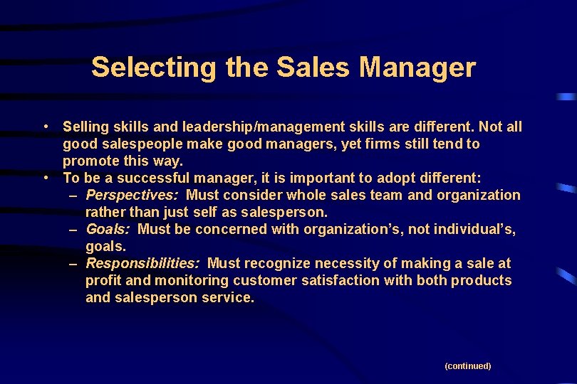 Selecting the Sales Manager • Selling skills and leadership/management skills are different. Not all