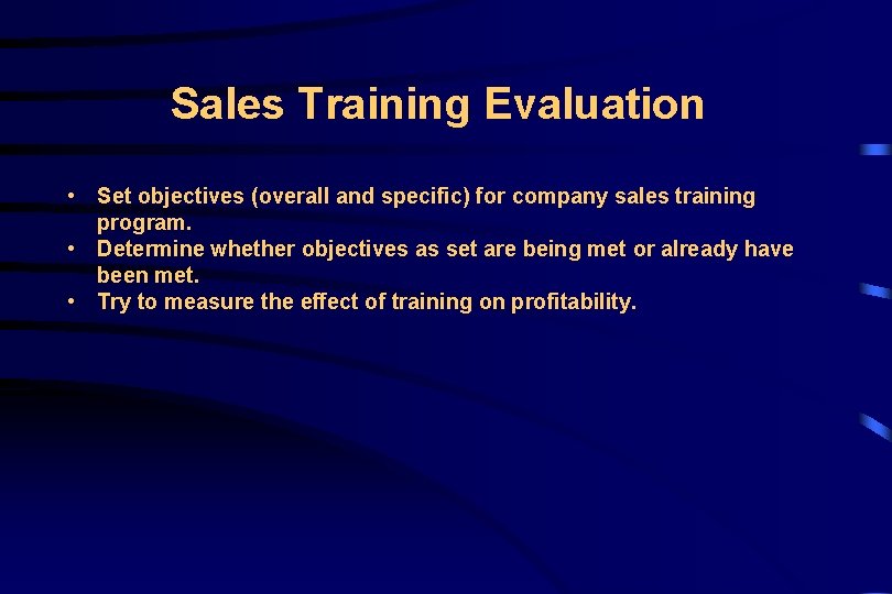 Sales Training Evaluation • Set objectives (overall and specific) for company sales training program.