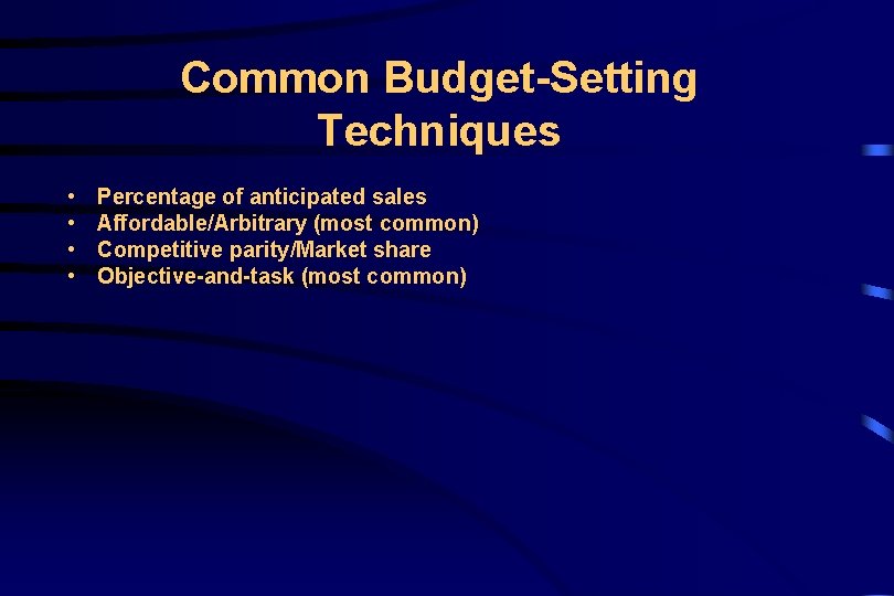 Common Budget-Setting Techniques • • Percentage of anticipated sales Affordable/Arbitrary (most common) Competitive parity/Market