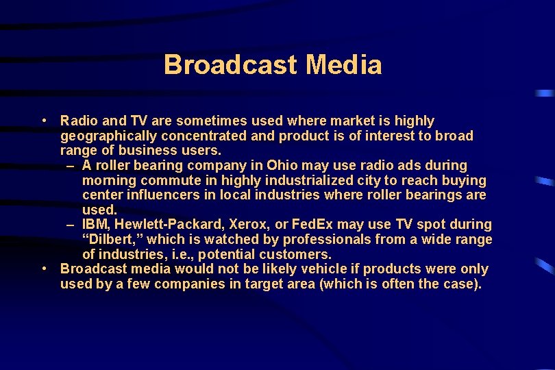 Broadcast Media • Radio and TV are sometimes used where market is highly geographically