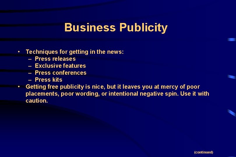 Business Publicity • Techniques for getting in the news: – Press releases – Exclusive
