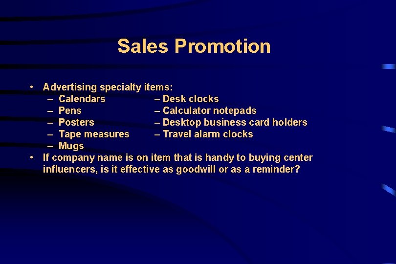 Sales Promotion • Advertising specialty items: – Calendars – Desk clocks – Calculator notepads
