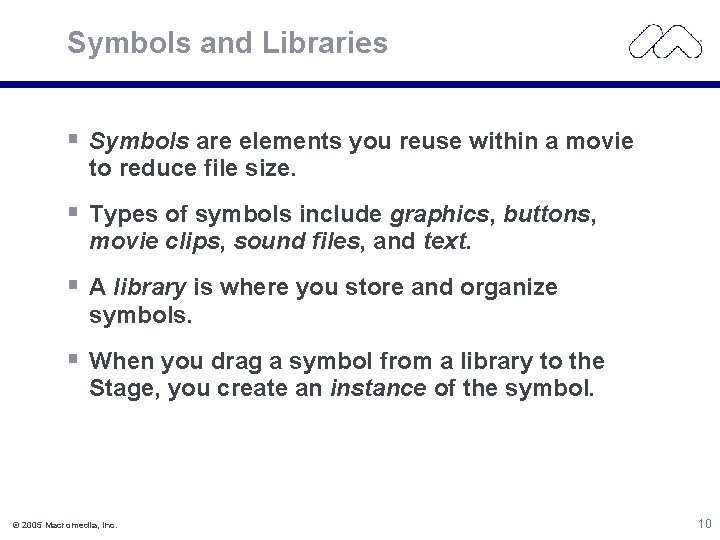 Symbols and Libraries § Symbols are elements you reuse within a movie to reduce