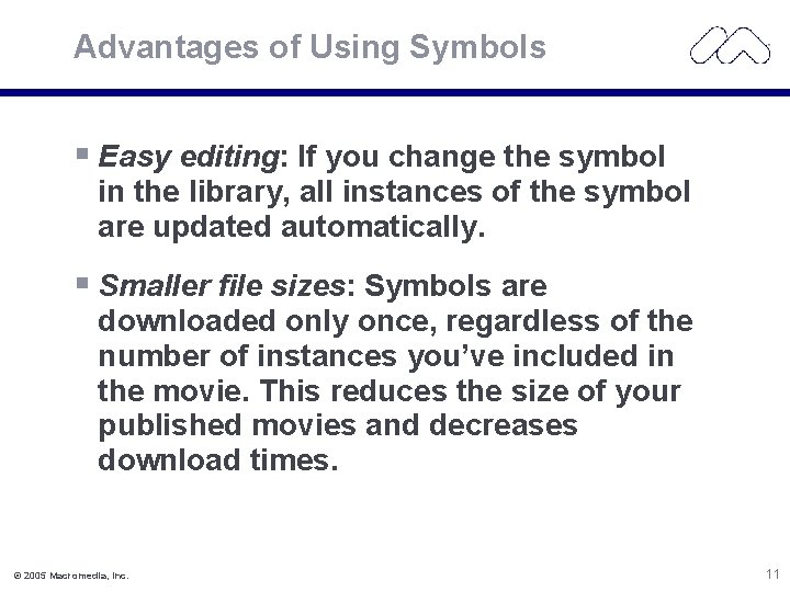 Advantages of Using Symbols § Easy editing: If you change the symbol in the