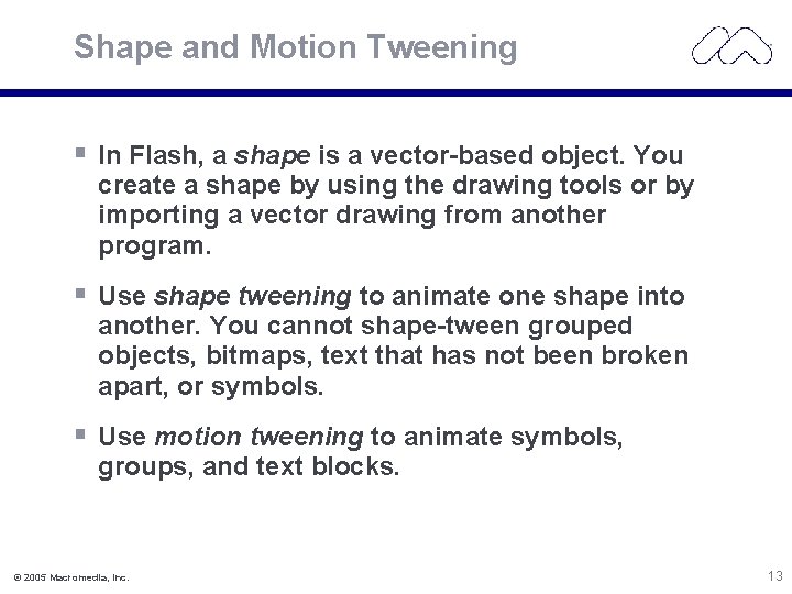 Shape and Motion Tweening § In Flash, a shape is a vector-based object. You