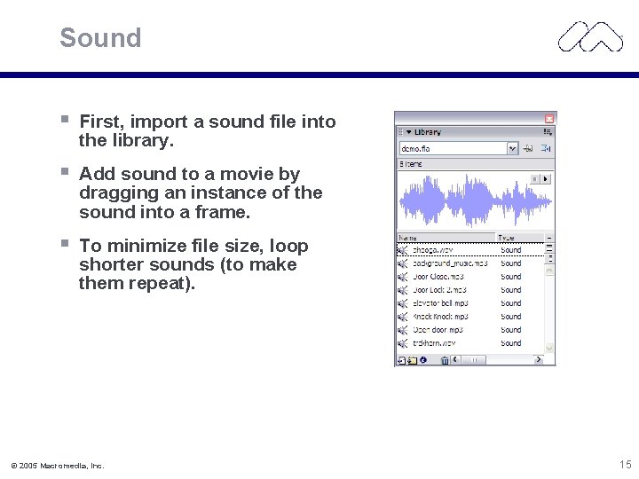 Sound § First, import a sound file into the library. § Add sound to