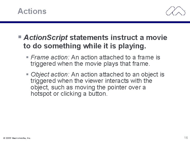 Actions § Action. Script statements instruct a movie to do something while it is