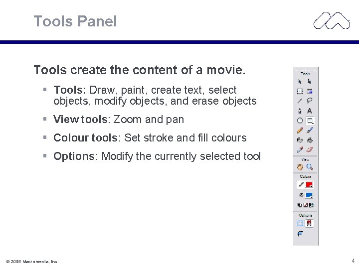 Tools Panel Tools create the content of a movie. § Tools: Draw, paint, create