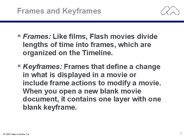 Frames and Keyframes § Frames: Like films, Flash movies divide lengths of time into