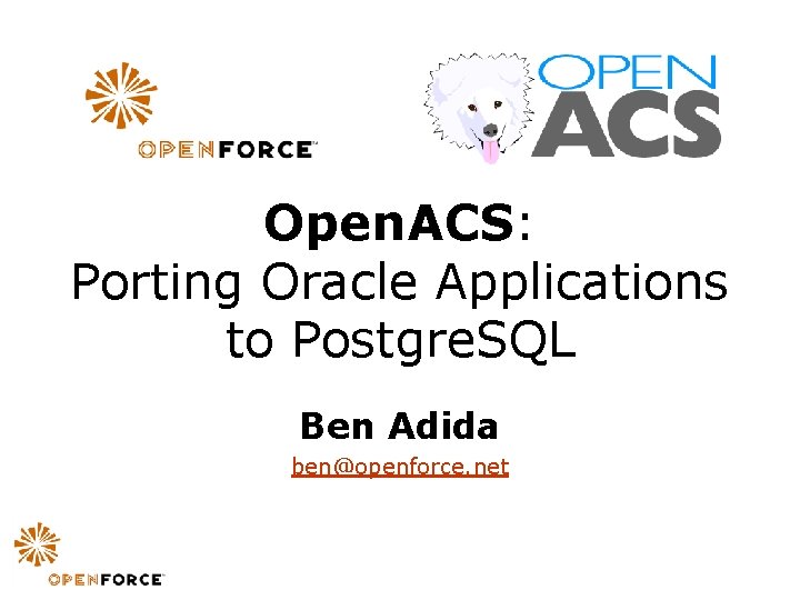 Open. ACS: Porting Oracle Applications to Postgre. SQL Ben Adida ben@openforce. net 