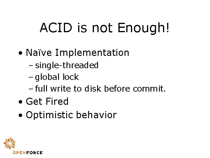 ACID is not Enough! • Naïve Implementation – single-threaded – global lock – full