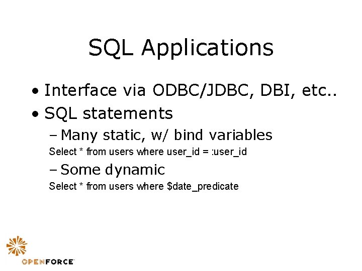 SQL Applications • Interface via ODBC/JDBC, DBI, etc. . • SQL statements – Many