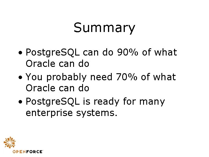 Summary • Postgre. SQL can do 90% of what Oracle can do • You