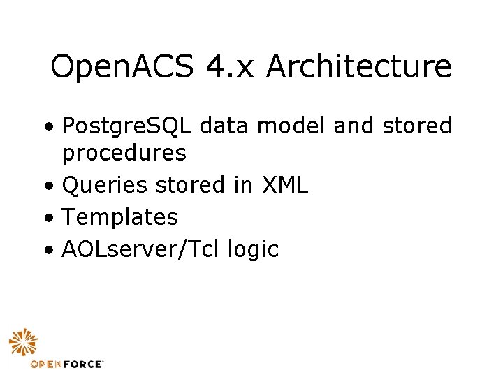 Open. ACS 4. x Architecture • Postgre. SQL data model and stored procedures •