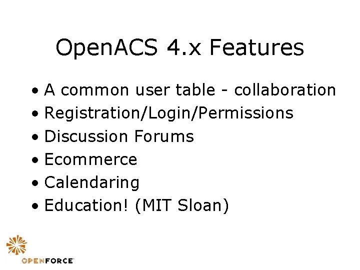 Open. ACS 4. x Features • A common user table - collaboration • Registration/Login/Permissions