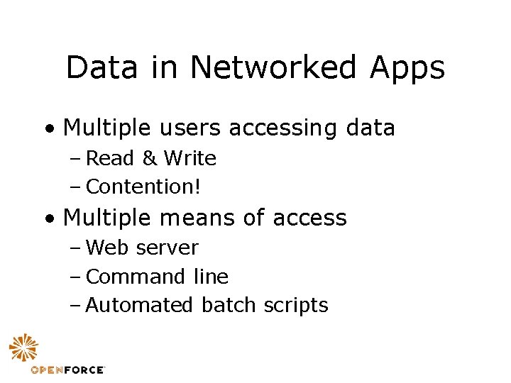 Data in Networked Apps • Multiple users accessing data – Read & Write –