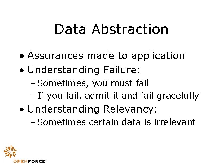 Data Abstraction • Assurances made to application • Understanding Failure: – Sometimes, you must