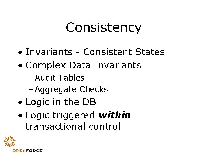 Consistency • Invariants - Consistent States • Complex Data Invariants – Audit Tables –