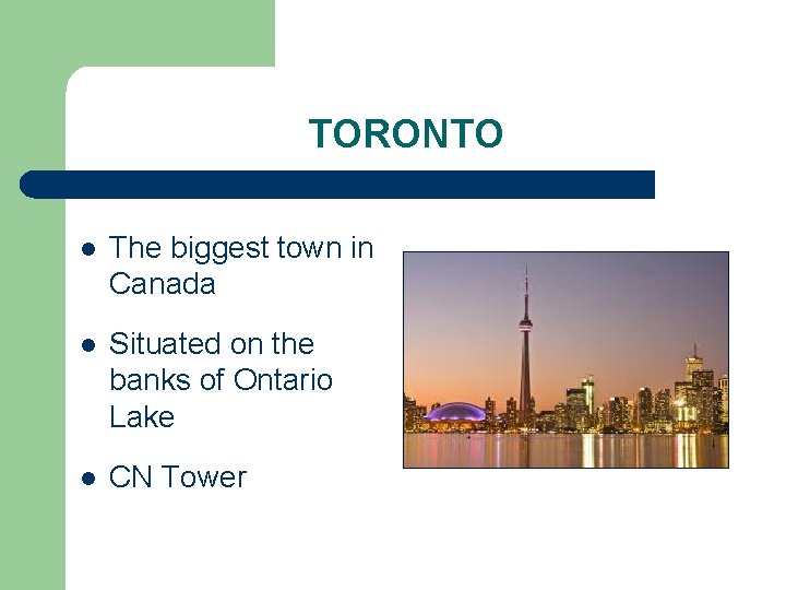 TORONTO l The biggest town in Canada l Situated on the banks of Ontario