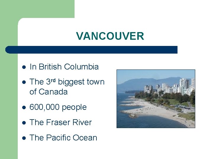 VANCOUVER l In British Columbia l The 3 rd biggest town of Canada l