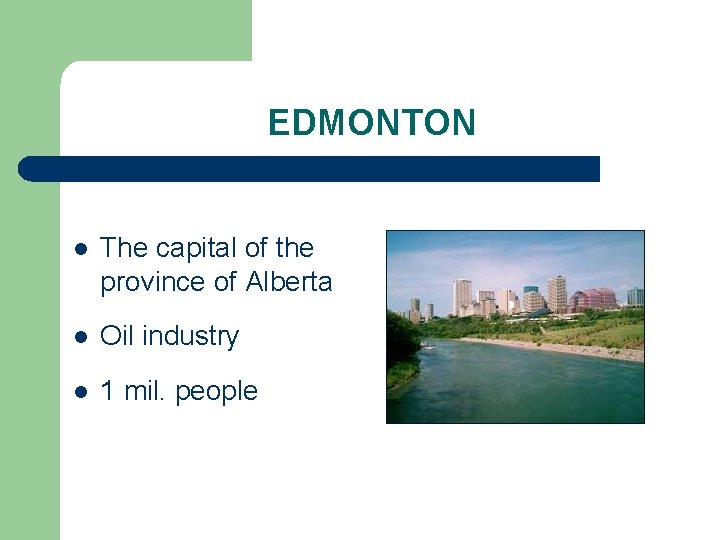 EDMONTON l The capital of the province of Alberta l Oil industry l 1