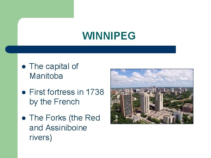 WINNIPEG l The capital of Manitoba l First fortress in 1738 by the French