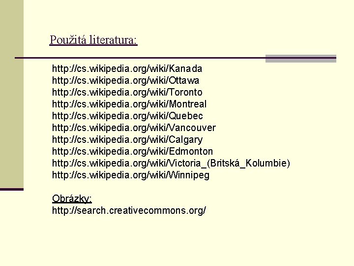 Použitá literatura: http: //cs. wikipedia. org/wiki/Kanada http: //cs. wikipedia. org/wiki/Ottawa http: //cs. wikipedia. org/wiki/Toronto