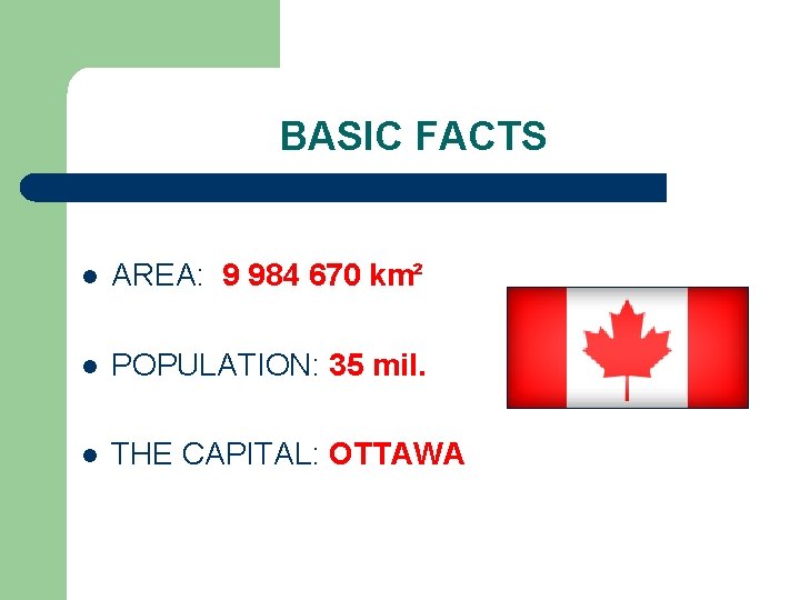 BASIC FACTS l AREA: 9 984 670 km² l POPULATION: 35 mil. l THE