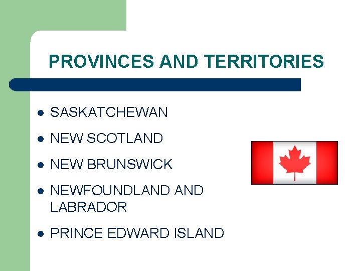 PROVINCES AND TERRITORIES l SASKATCHEWAN l NEW SCOTLAND l NEW BRUNSWICK l NEWFOUNDLAND LABRADOR