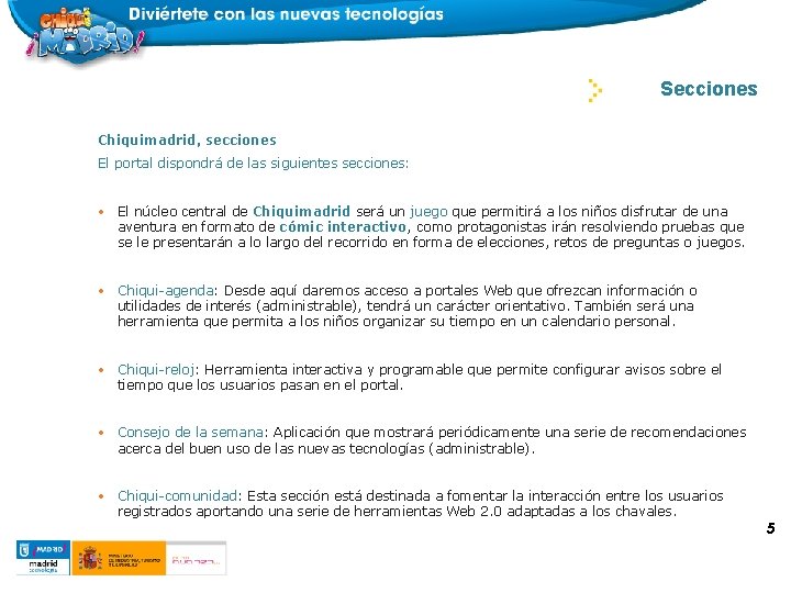 DOSSIER CHIQUIMADRID Secciones Chiquimadrid, secciones El portal dispondrá de las siguientes secciones: • El