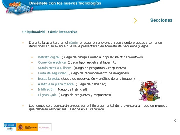 DOSSIER CHIQUIMADRID Secciones Chiquimadrid · Cómic interactivo • • Durante la aventura en el