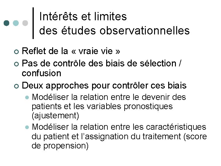 Intérêts et limites des études observationnelles Reflet de la « vraie vie » ¢