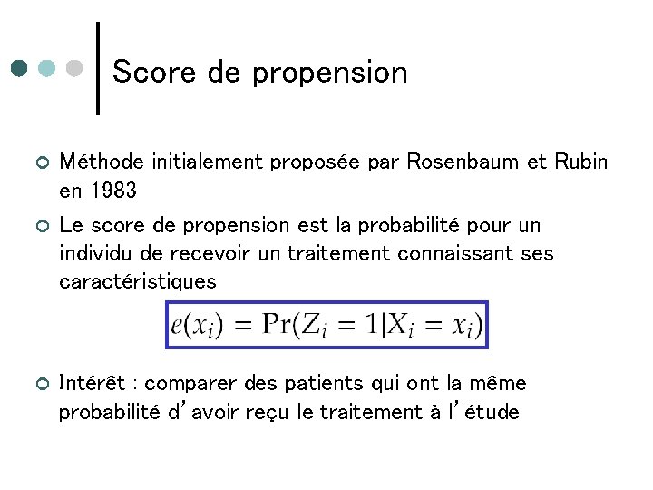 Score de propension ¢ ¢ ¢ Méthode initialement proposée par Rosenbaum et Rubin en