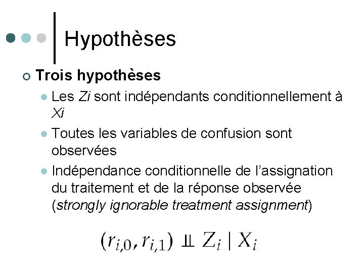 Hypothèses ¢ Trois hypothèses Les Zi sont indépendants conditionnellement à Xi l Toutes les