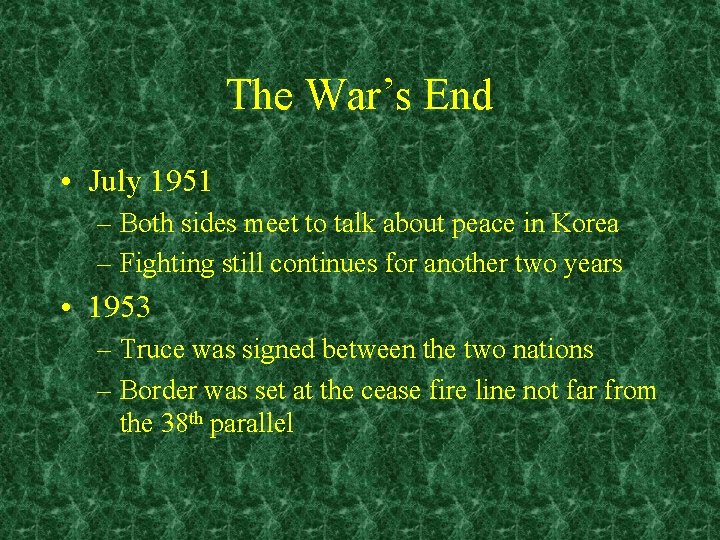 The War’s End • July 1951 – Both sides meet to talk about peace