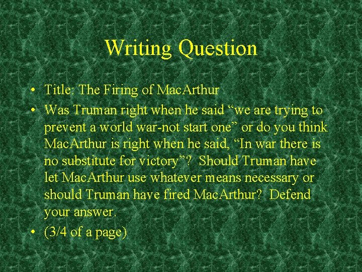 Writing Question • Title: The Firing of Mac. Arthur • Was Truman right when