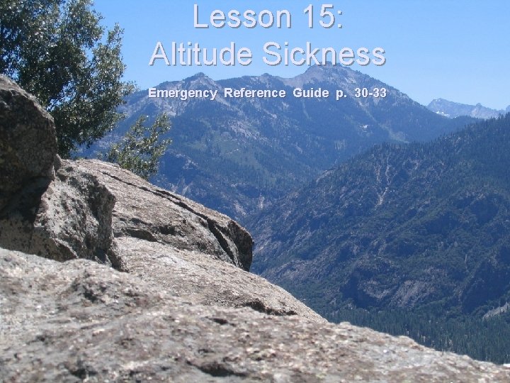 Lesson 15: Altitude Sickness Emergency Reference Guide p. 30 -33 