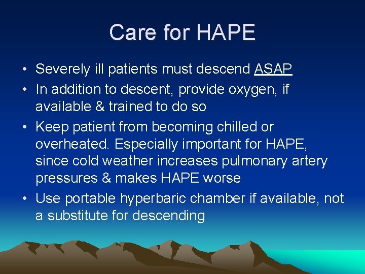 Care for HAPE • Severely ill patients must descend ASAP • In addition to