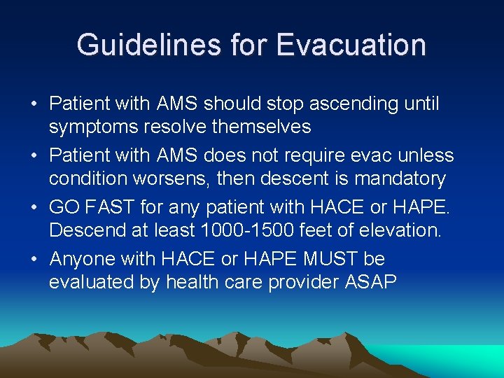 Guidelines for Evacuation • Patient with AMS should stop ascending until symptoms resolve themselves