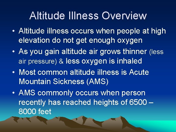 Altitude Illness Overview • Altitude illness occurs when people at high elevation do not