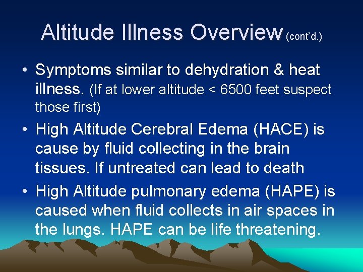 Altitude Illness Overview (cont’d. ) • Symptoms similar to dehydration & heat illness. (If