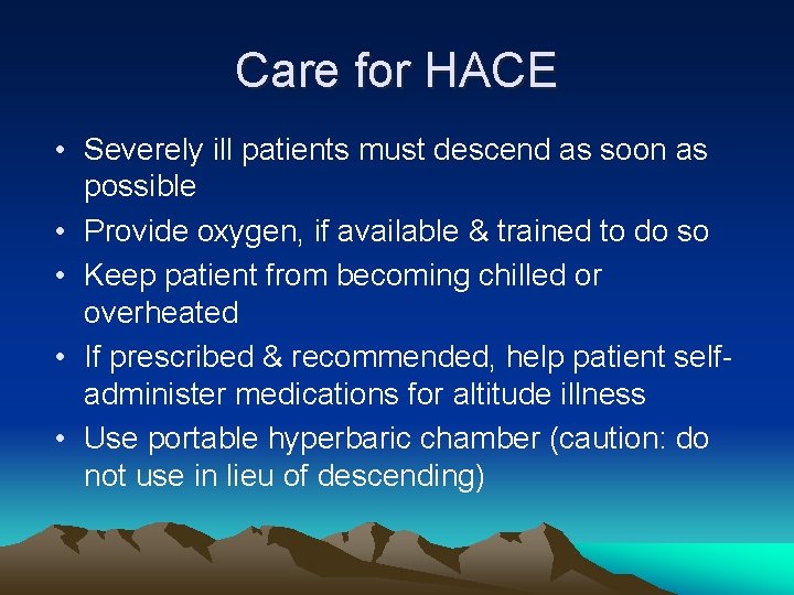 Care for HACE • Severely ill patients must descend as soon as possible •
