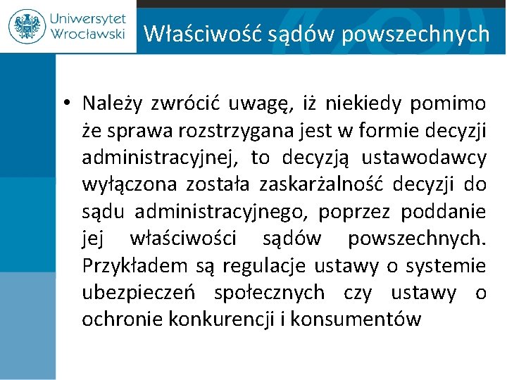 Właściwość sądów powszechnych • Należy zwrócić uwagę, iż niekiedy pomimo że sprawa rozstrzygana jest