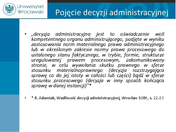 Pojęcie decyzji administracyjnej • „decyzja administracyjna jest to oświadczenie woli kompetentnego organu administrującego, podjęte