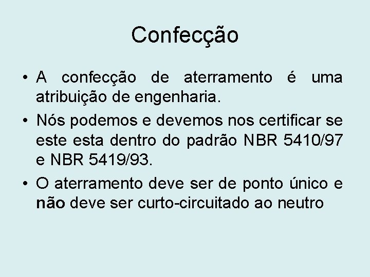 Confecção • A confecção de aterramento é uma atribuição de engenharia. • Nós podemos