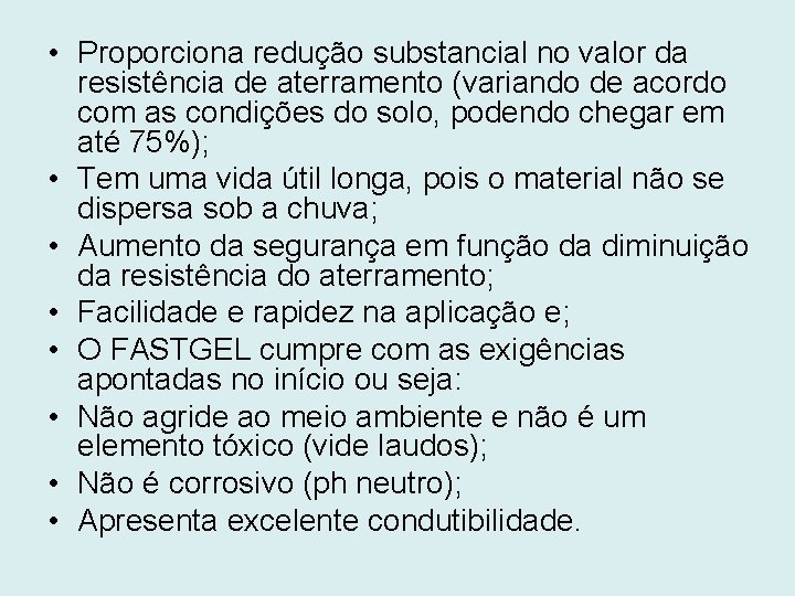  • Proporciona redução substancial no valor da resistência de aterramento (variando de acordo