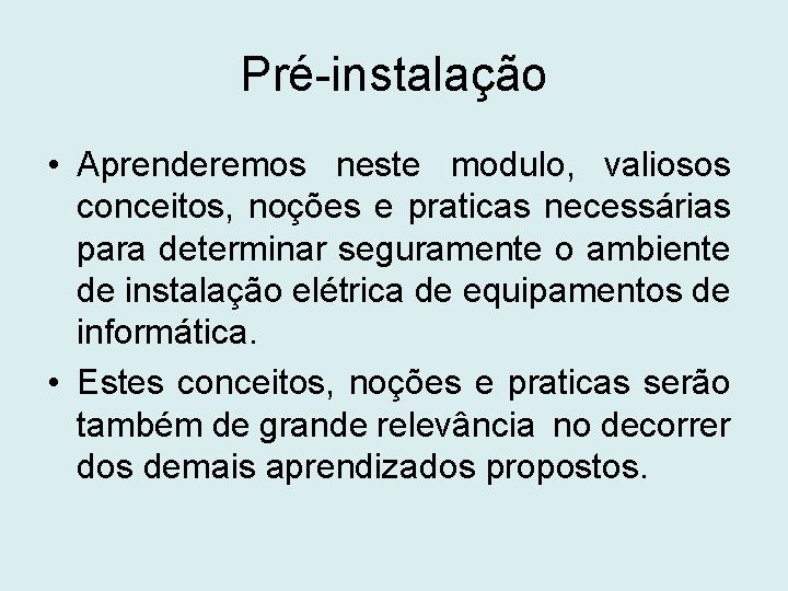 Pré-instalação • Aprenderemos neste modulo, valiosos conceitos, noções e praticas necessárias para determinar seguramente