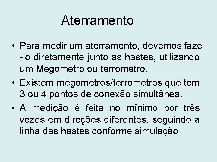 Aterramento • Para medir um aterramento, devemos faze -lo diretamente junto as hastes, utilizando