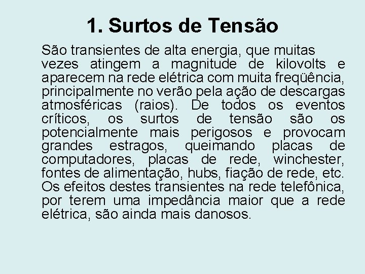 1. Surtos de Tensão São transientes de alta energia, que muitas vezes atingem a