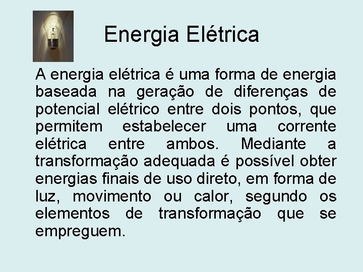 Energia Elétrica A energia elétrica é uma forma de energia baseada na geração de